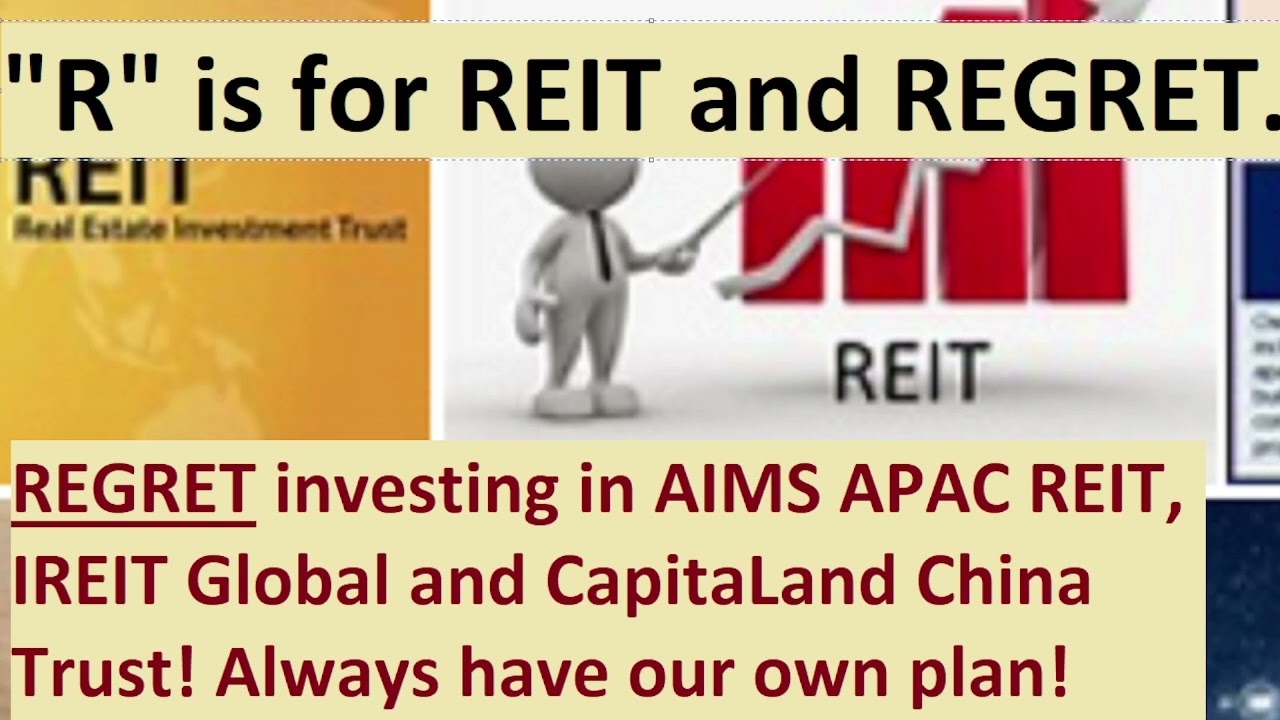 REGRET investing in AIMS APAC REIT, IREIT Global and CapitaLand China Trust! Why? How like that?