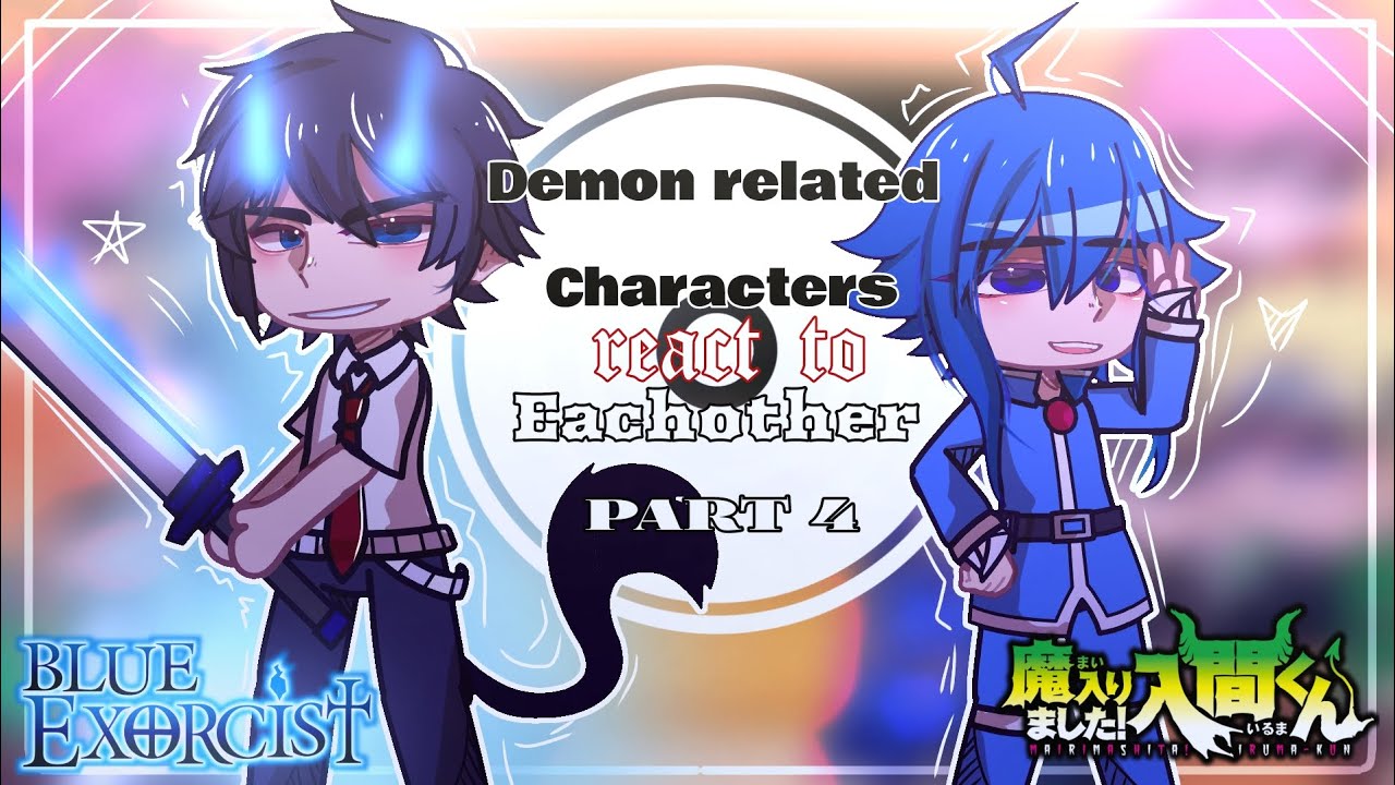 Demon related characters react to each other//Blue Exorcist & Irum-Kun// part 4// Gacha club//