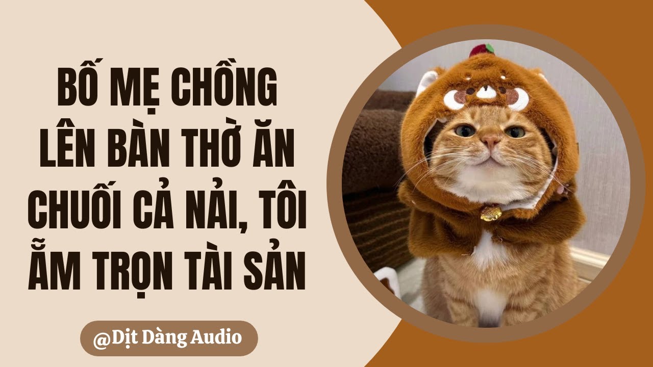 [TRUYỆN AUDIO] Bố Mẹ Chồng Lên Bàn Thờ Ăn Chuối Cả Nải, Tôi Ẵm Trọn Tài Sản | Dịt Dàng Audio