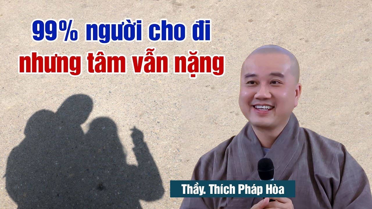 Cho đi với tâm nhẹ, phước sẽ ở lại - Thầy Thích Pháp Hòa