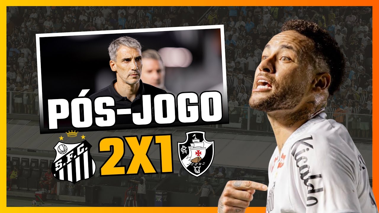 PÓS-JOGO: SANTOS 2X1 VASCO | NEYMAR SALVOU O VOJVODA!