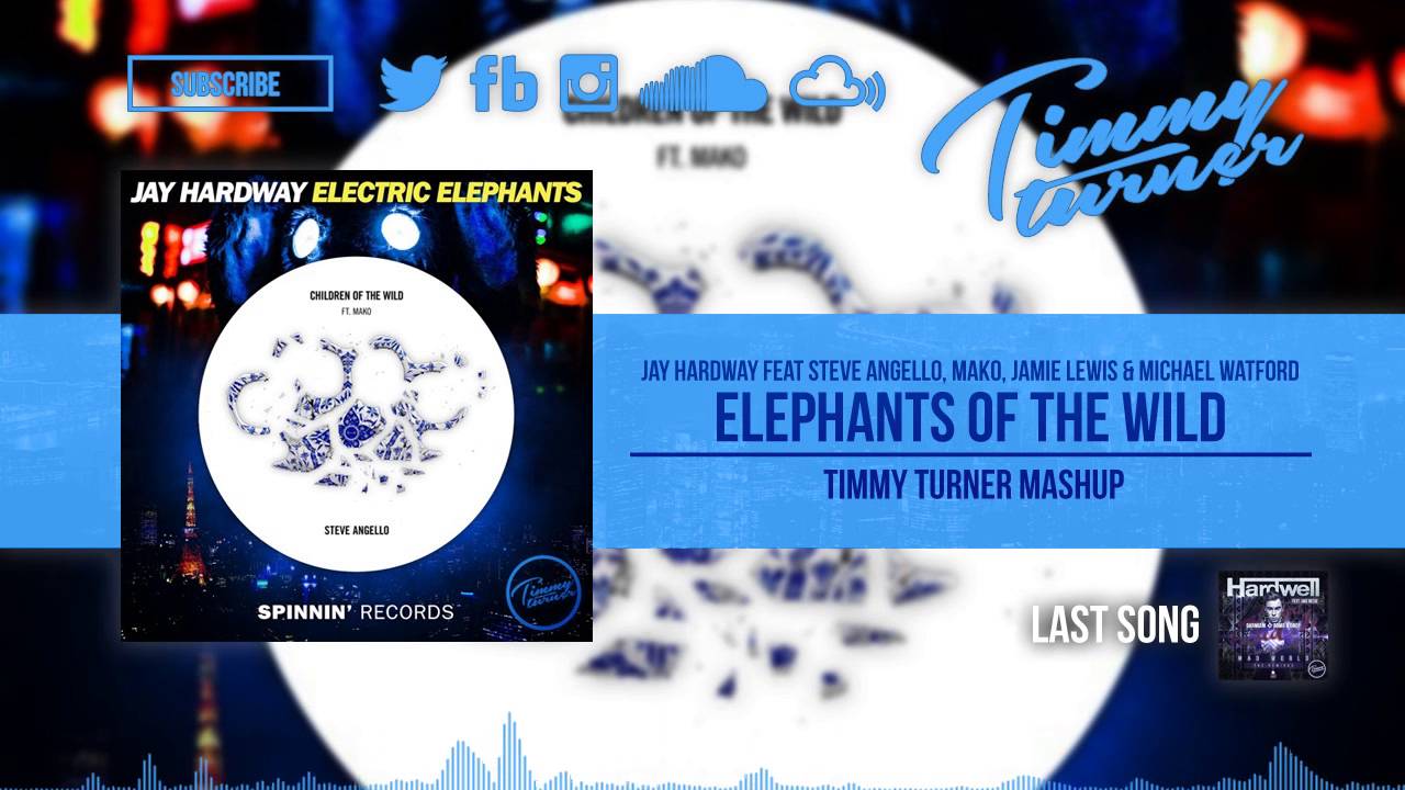 Jay Hardway feat. Steve Angello & Mako - Elephants Of The Wild (Timmy Turner Mashup)