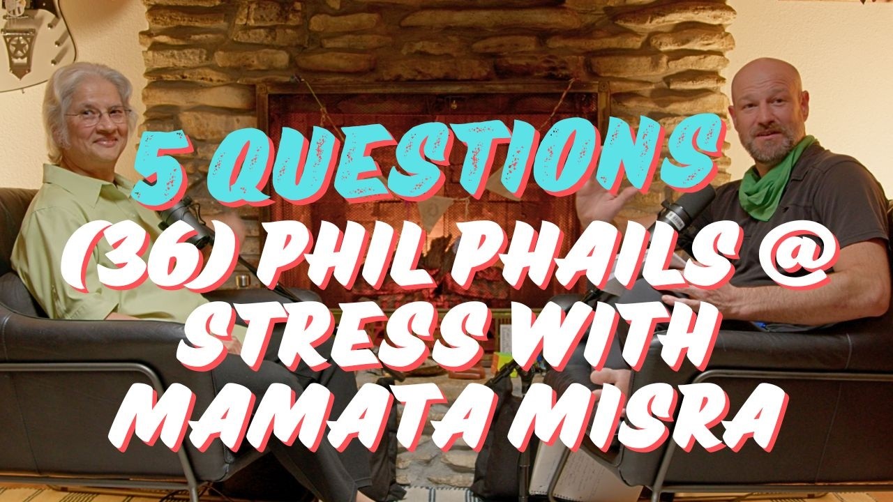 (036) Phil Phails @ Stress with Mamata Misra | Phive (5) Questions