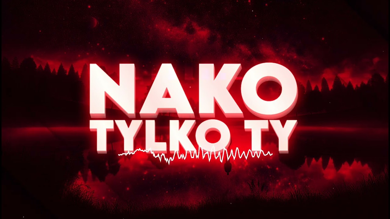NAKO - TYLKO TY