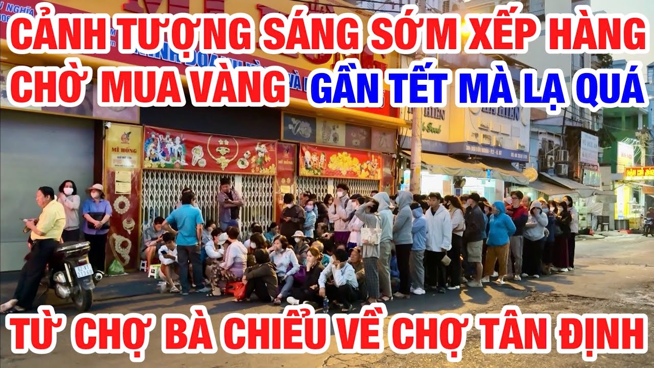 CĂNG THẬT HÀNG TRĂM NGƯỜI CHẦU CHỰC ĐỢI TIỆM VÀNG MỞ CỬA MUA VÀNG | CHỢ BÀ CHIỂU VỀ CHỢ TÂN ĐỊNH