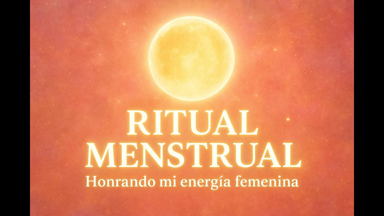 RITUAL DE SABIDURIA FEMENINA - CICLO MENSTRUAL voz humana.