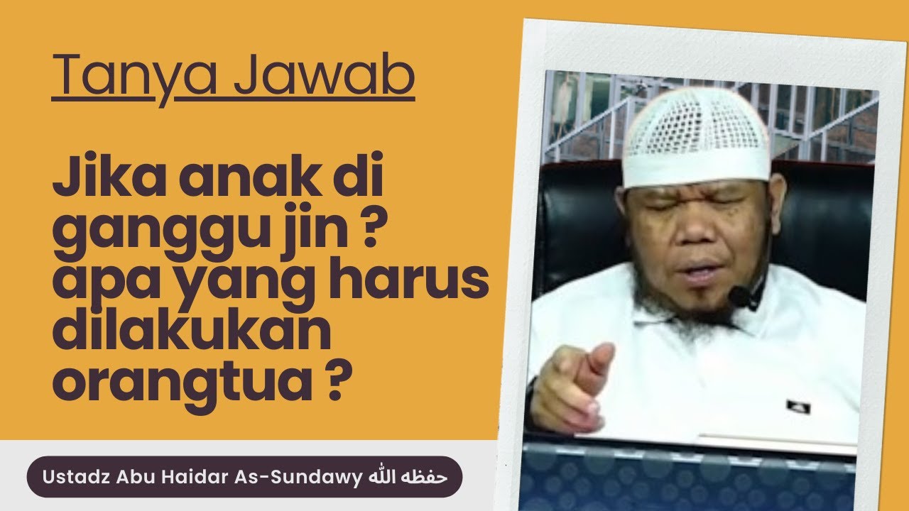 Jika anak di ganggu jin ? apa yang harus dilakukan orangtua ? | Ustadz Abu Haidar As-Sundawy