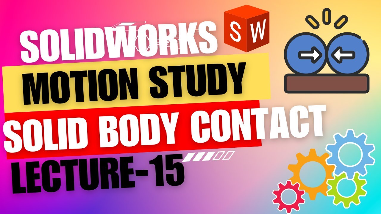 Lecture 15: Become a Solidworks Motion Pro: The Ultimate Guide to Solid Body Contact
