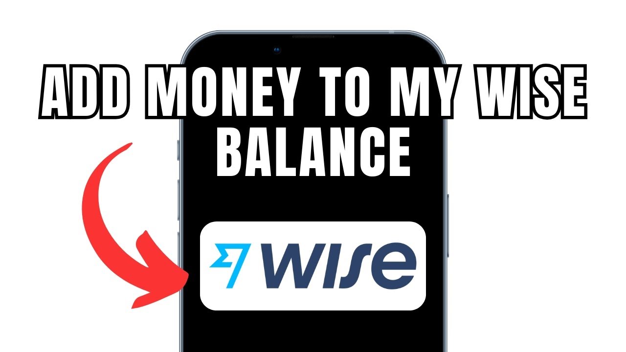 How To Add Money To My Wise Balance (Full Guide)