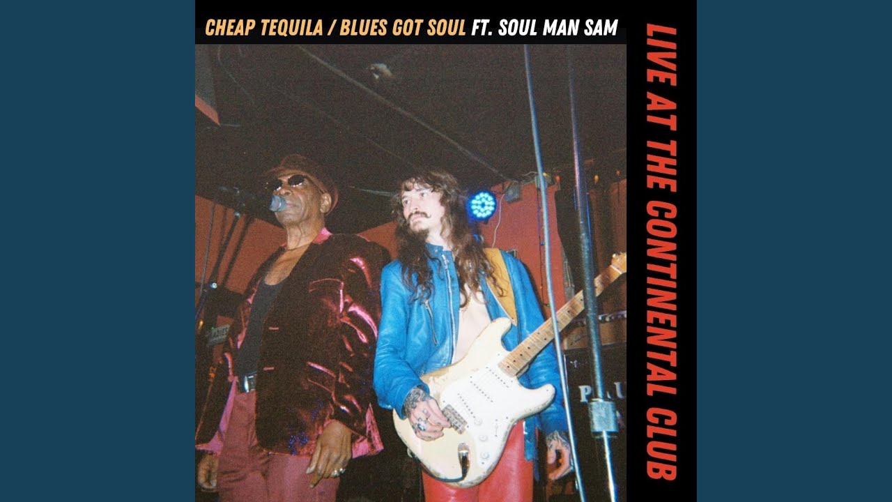Cheap Tequila/Blues Got Soul (feat. Soul Man Sam) (Live At The Continental Club)