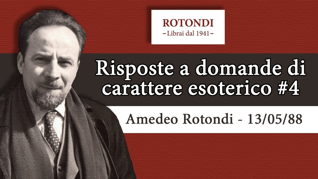 Risposte a domande di carattere esoterico n.4 - Amedeo Rotondi - 13 maggio 1988