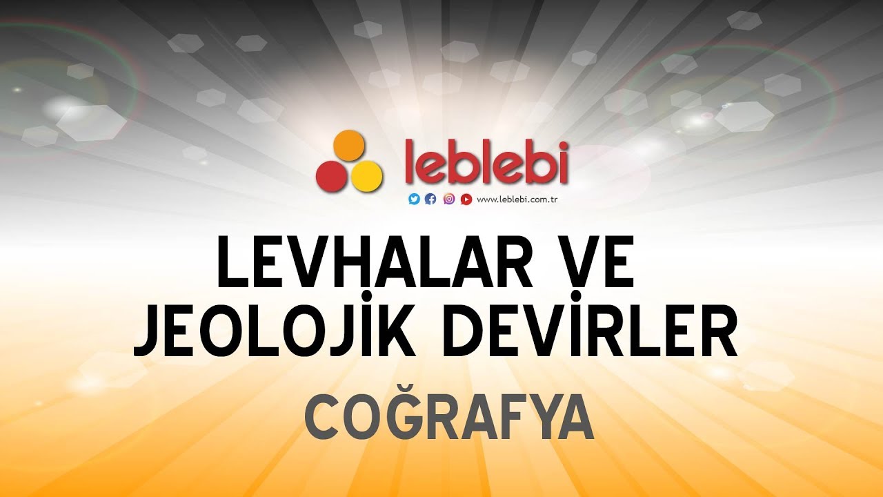 COĞRAFYA / LEVHALAR VE JEOLOJİK DEVİRLER