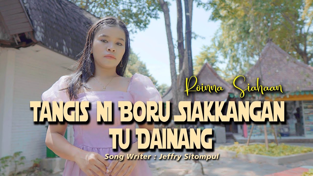 TANGIS NI BORU SIAKKANGAN TU DAINANG - ROINNA SIAHAAN /CIPT: JEFFRY SITOMPUL/OFFICIAL MV #lagubatak