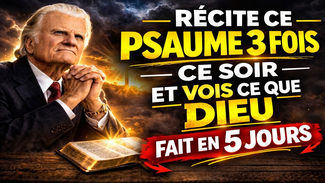 RÉCITE CE PSAUME 3 FOIS AUJOURD’HUI — ET OUVRE TOUTES PORTES BLOQÉES DE TA VIE - Billy Graham