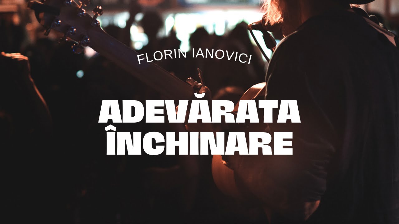 1 AUGUST I Adevărata închinare - Florin Ianovici I Seară de rugăcune