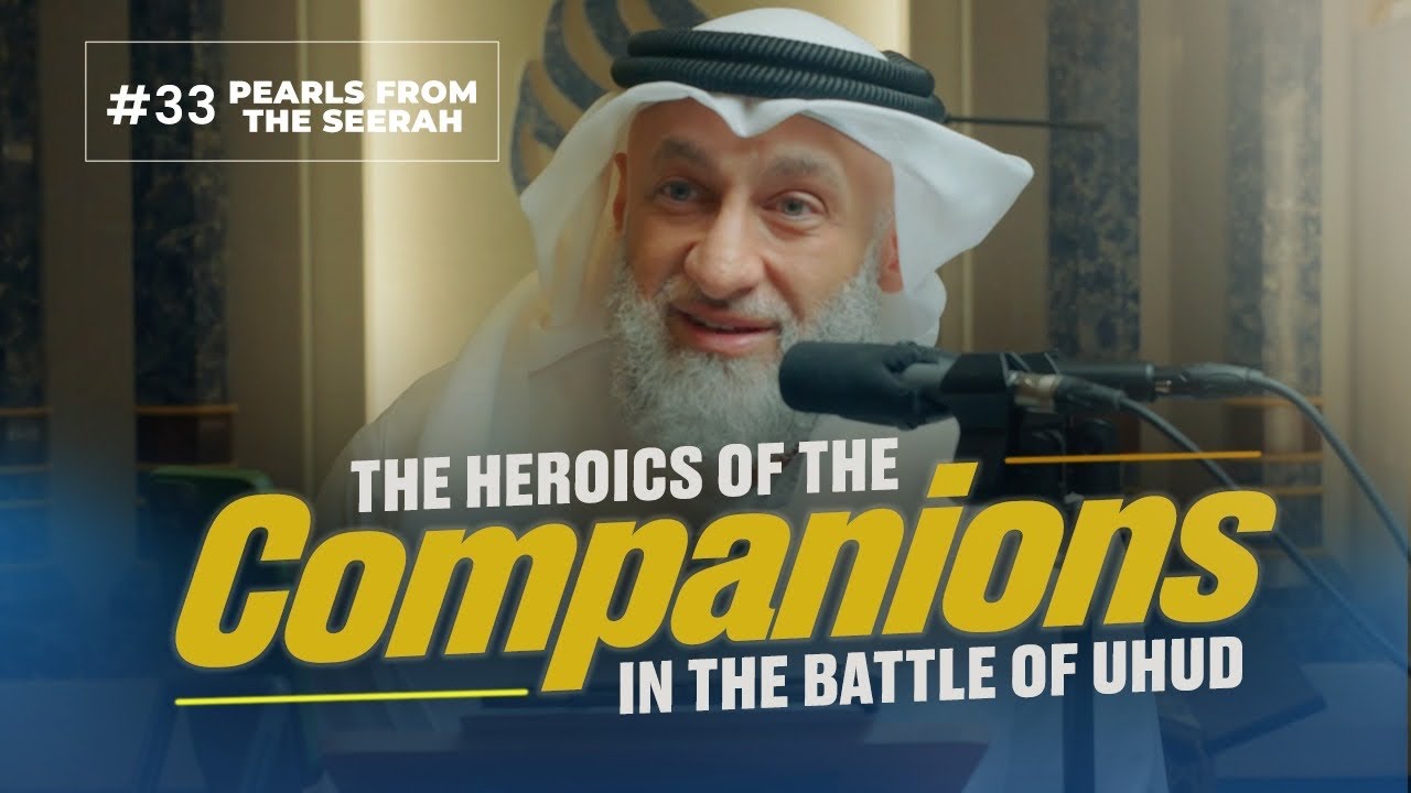 Pearls from the Seerah: 33 The Heroics of the Companions in the Battle of Uhud