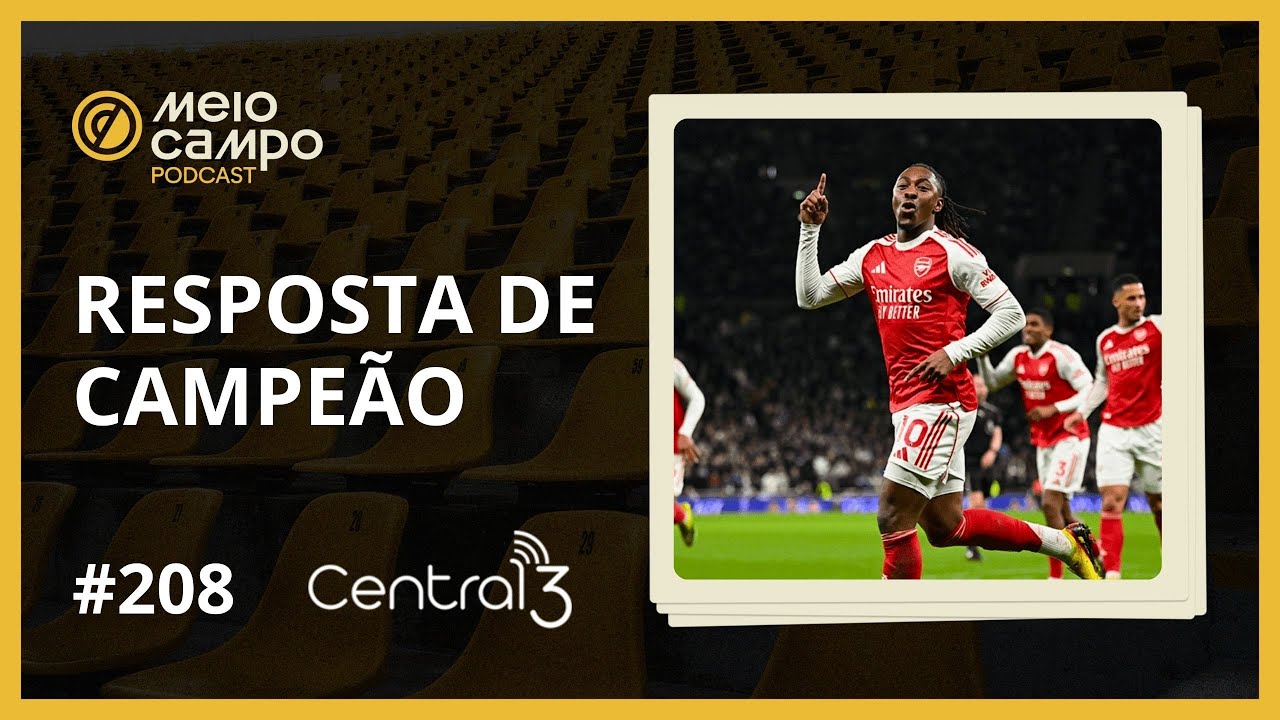 Arsenal dá uma resposta de campeão | Podcast #208