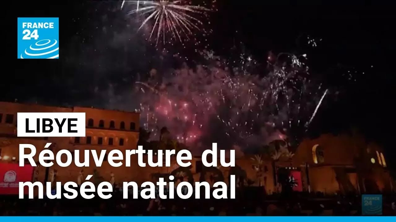 Libye : r&eacute;ouverture en grandes pompes du mus&eacute;e national apr&egrave;s 14 ans de fermeture &bull; FRANCE 24