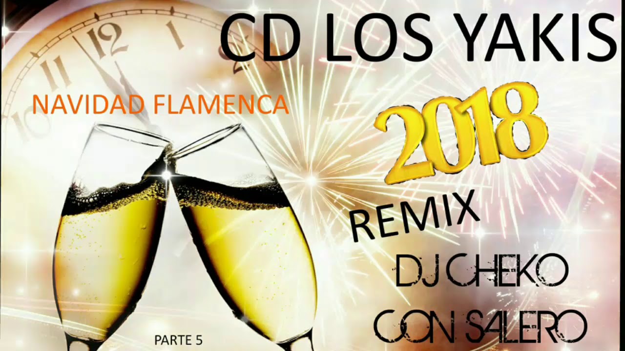 CD LOS YAKIS 2018 | NAVIDAD FLAMENCA REMIX DJ CHEKO CON SALERO | PARTE 5
