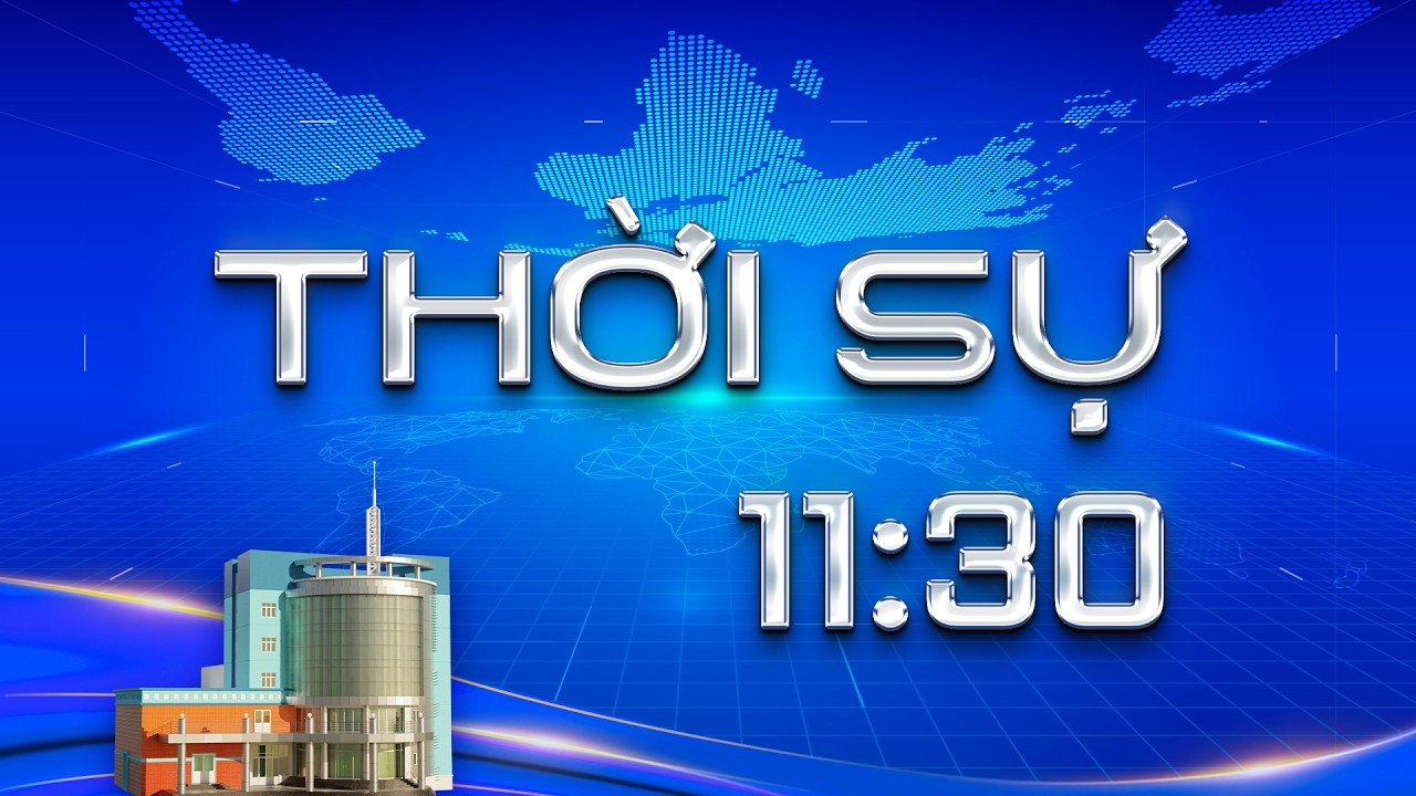 THỜI SỰ 11 GIỜ 30 NGÀY 27/02/2026