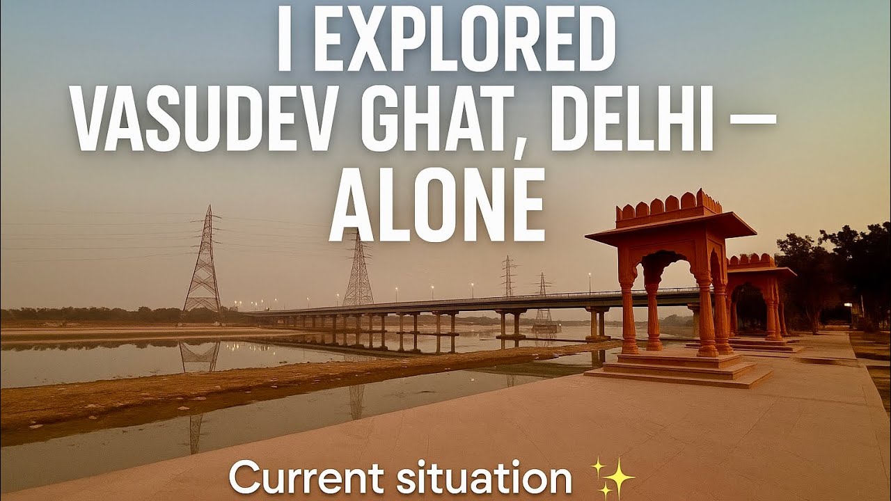 Exploring Delhi’s Most Underrated Ghat — Vasudev Ghat Solo Experience!