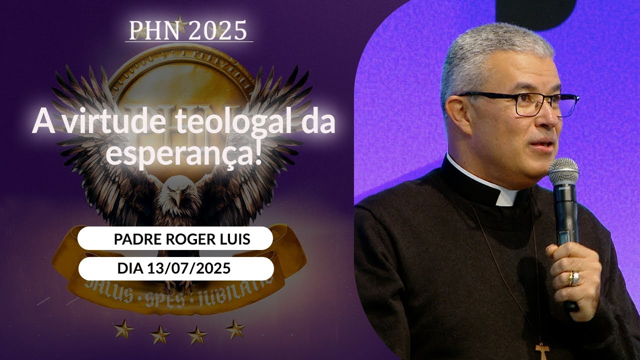 A virtude teologal da esperança - Padre Roger Luis - 13/07/2025