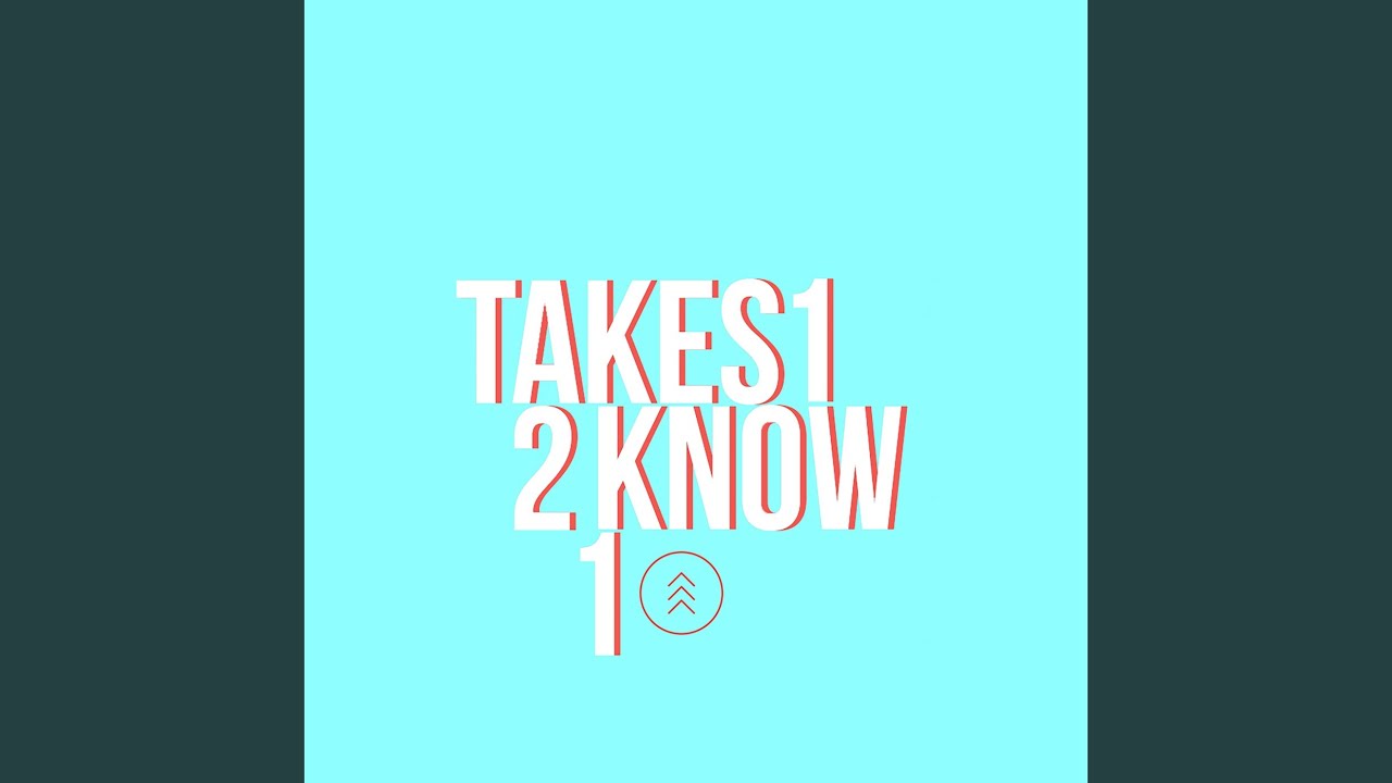 Takes 1 2 Know 1