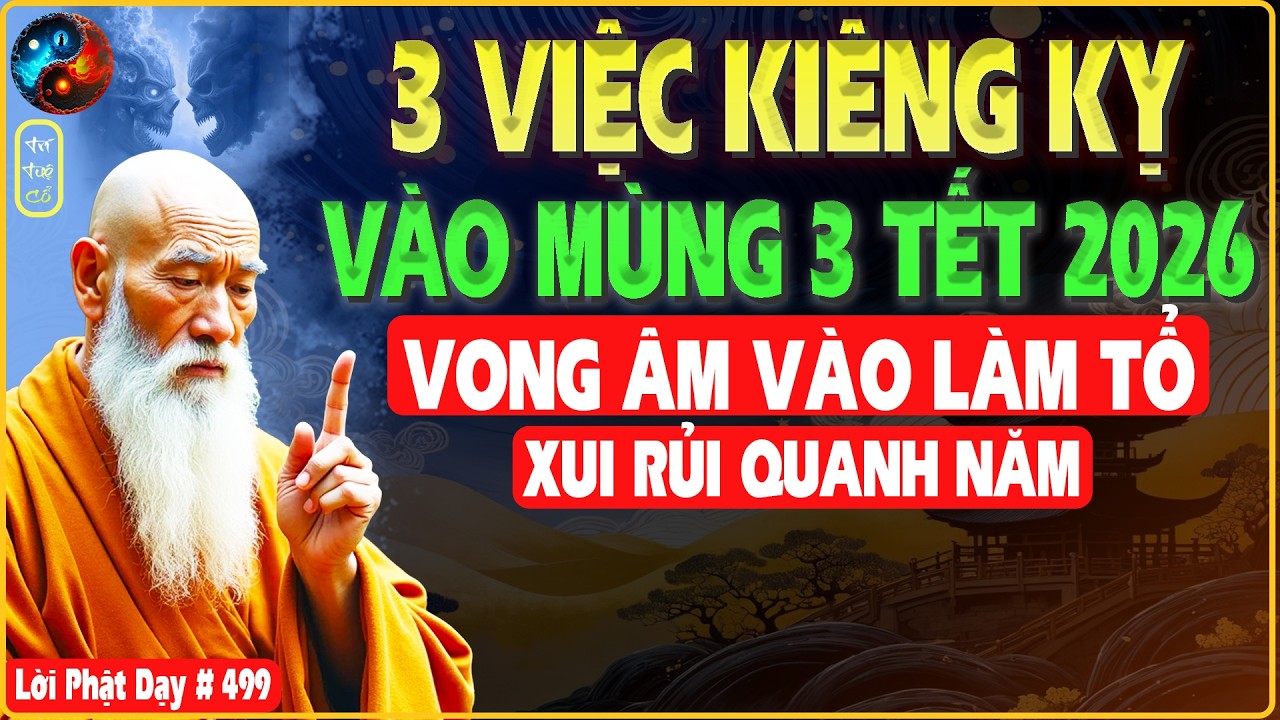 MÙNG 3 TẾT 2026 CHỚ PHẠM 3 KIÊNG KỴ KẺO VONG ÂM VÀO NHÀ LÀM TỔ - TRÍ TUỆ CỔ