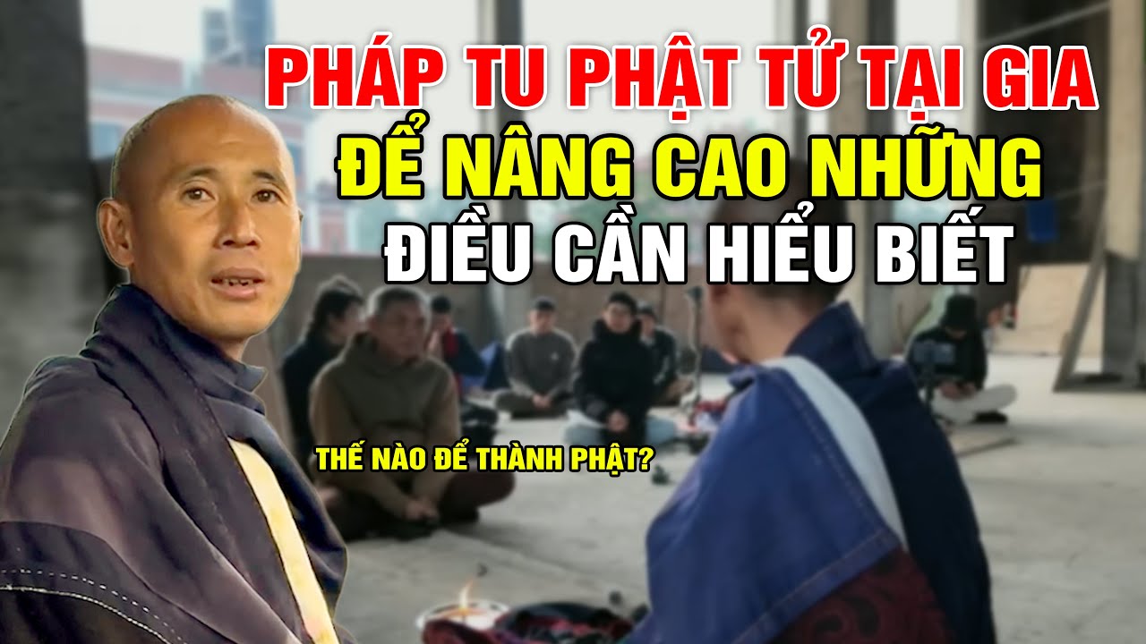 Pháp Tu Phật Tử Tại Gia, Để Nâng Cao Những Điều Cần Hiểu Biết Cuộc Sống Đời Thường | Thầy Minh Tuệ