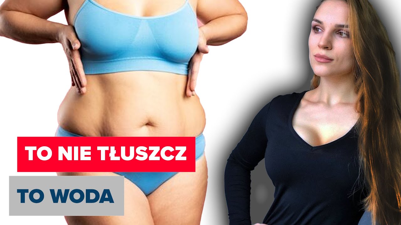 TO NIE TŁUSZCZ, TO WODA? RETENCJA WODY W ORGANIZMIE