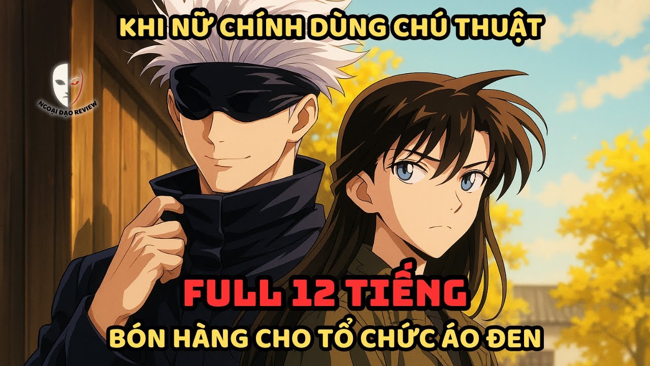 🔥Trọn Bộ🔥 Conan x Jujutsu Kaisen Fanfic:Khi Nữ Chính Dùng CHÚ THUẬT 