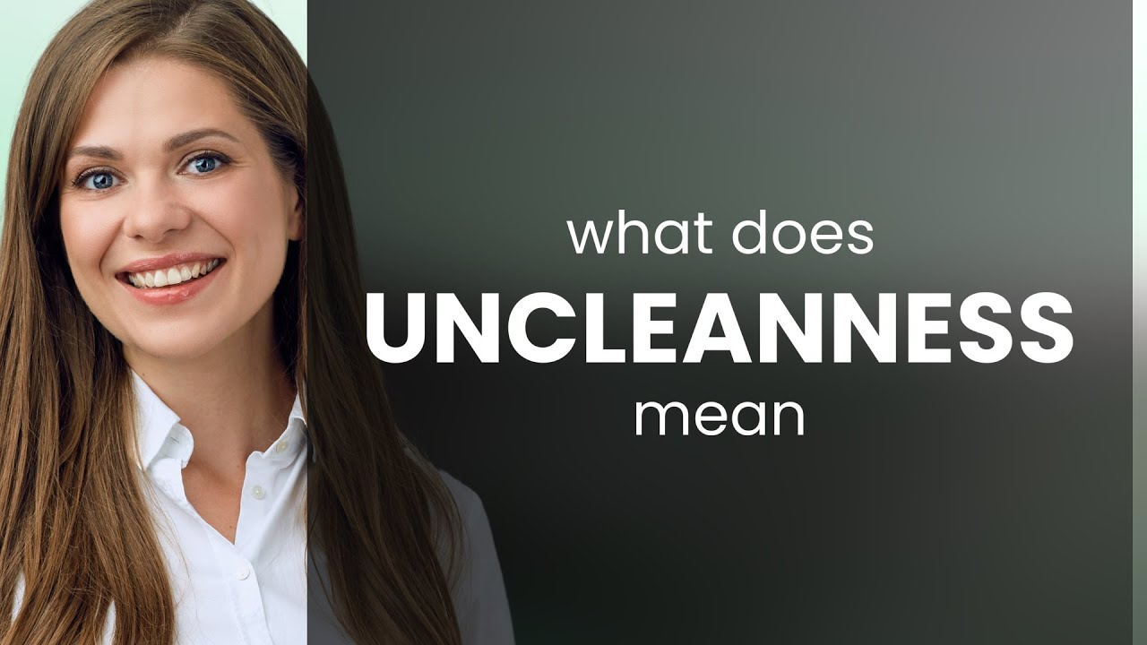 Uncleanness &bull; what is UNCLEANNESS meaning