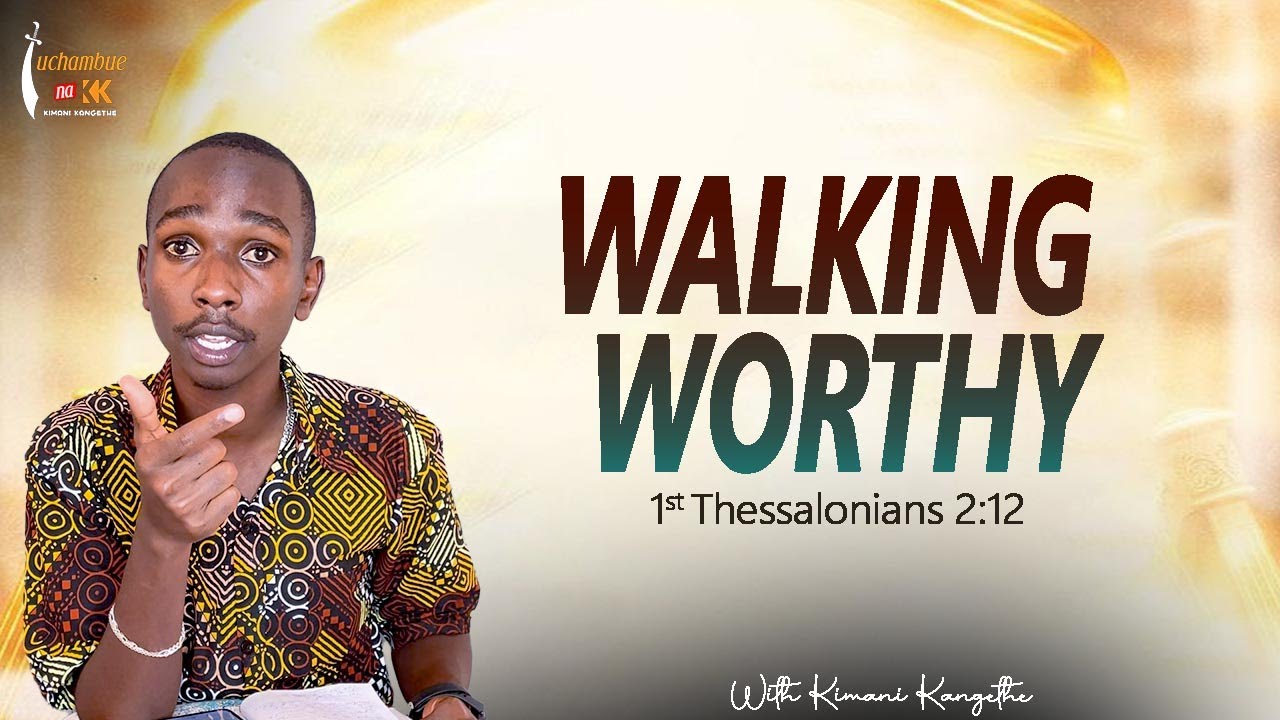 WALKING WORTHY || 1st Thessalonians 2 :12B