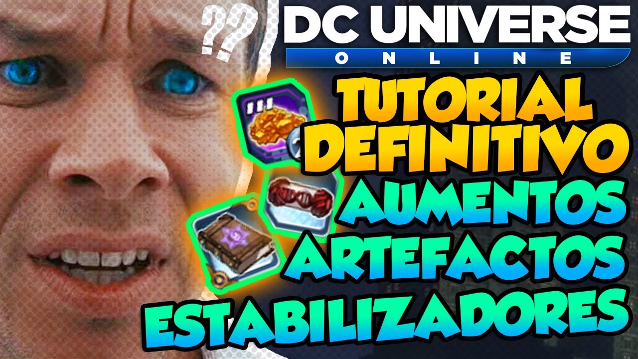 DC UNIVERSE ONLINE - ¿TE FUISTE Y QUIERES REGRESAR? - ARTEFACTOS, AUMENTOS, ESTABILIZADORES