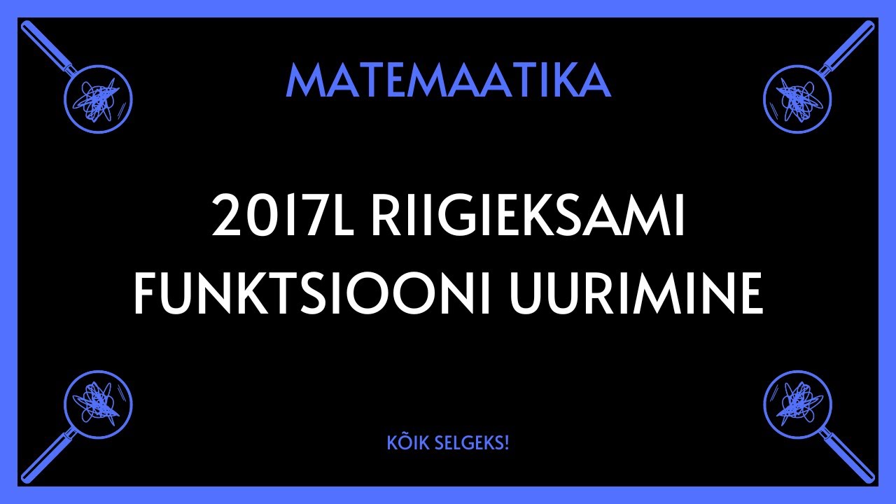 Funktsiooni uurimine 2017 lai RE - MATEMAATIKA - KÕIK SELGEKS!
