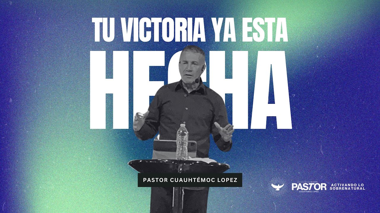 TU VICTORIA YA ESTÁ HECHA I PS.CUAUHTEMOC LOPEZ