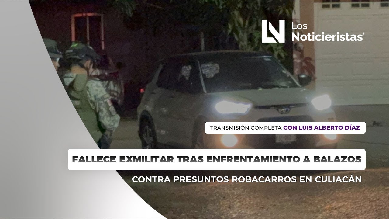 Fallece exmilitar tras enfrentamiento a balazos contra presuntos robacarros en Culiacán