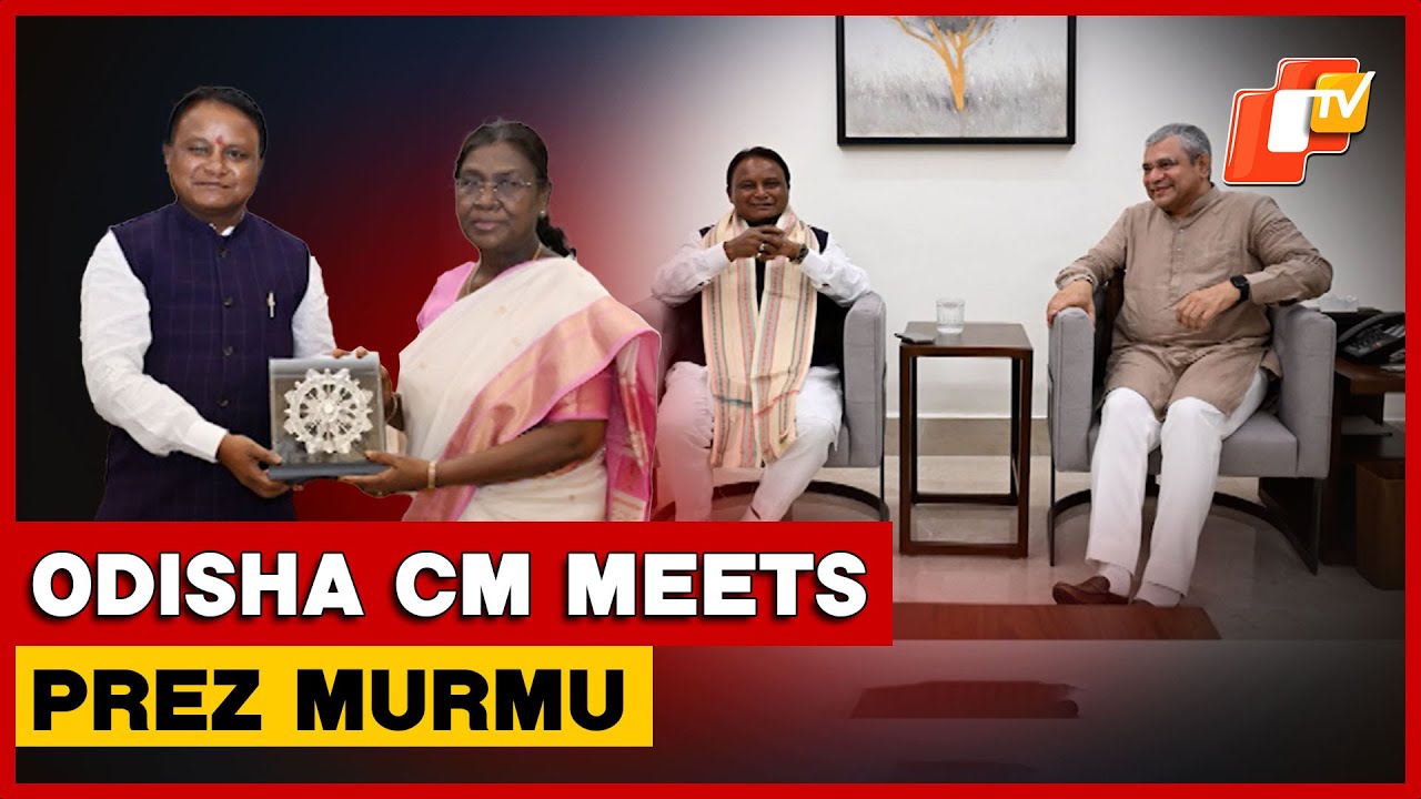 Odisha CM Mohan Majhi Meets President Murmu & Union Ministers