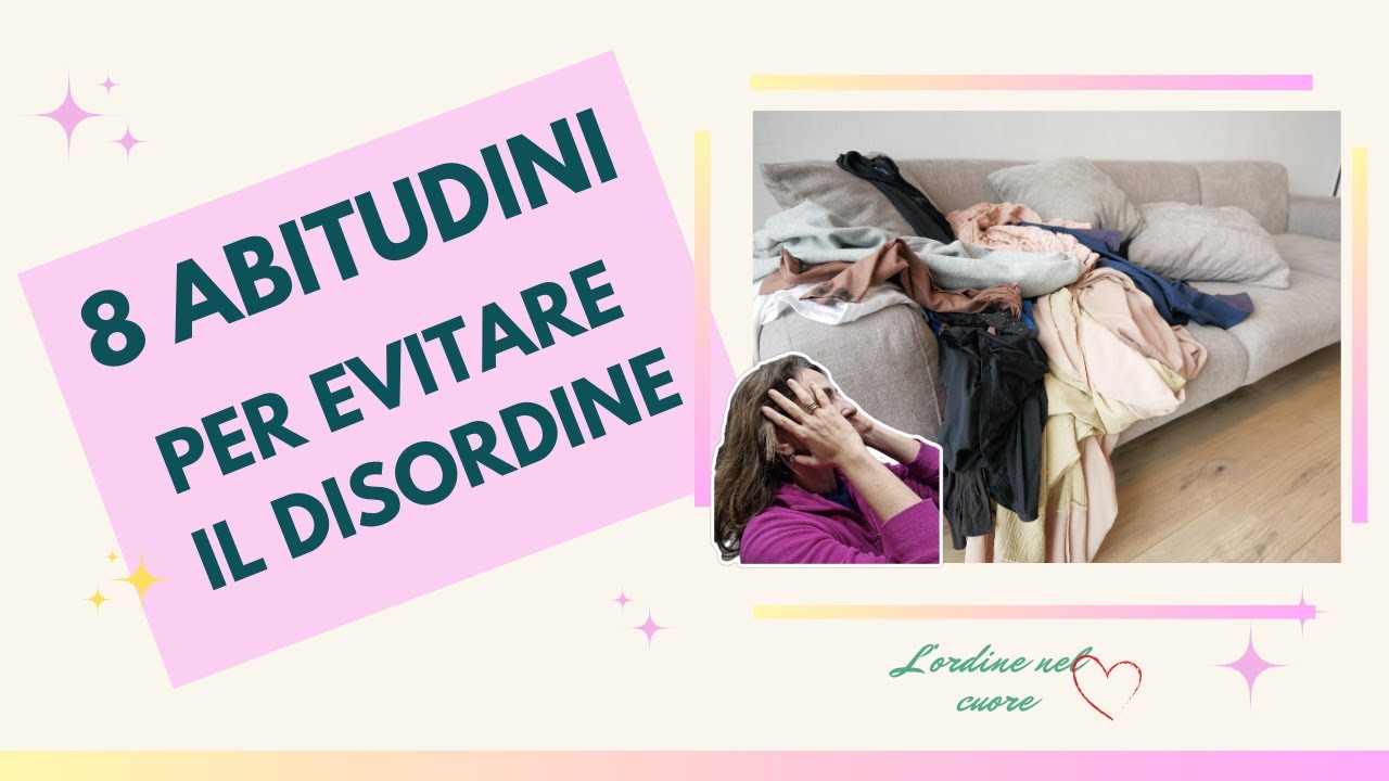 8 piccole ABITUDINI per ELIMINARE il disordine