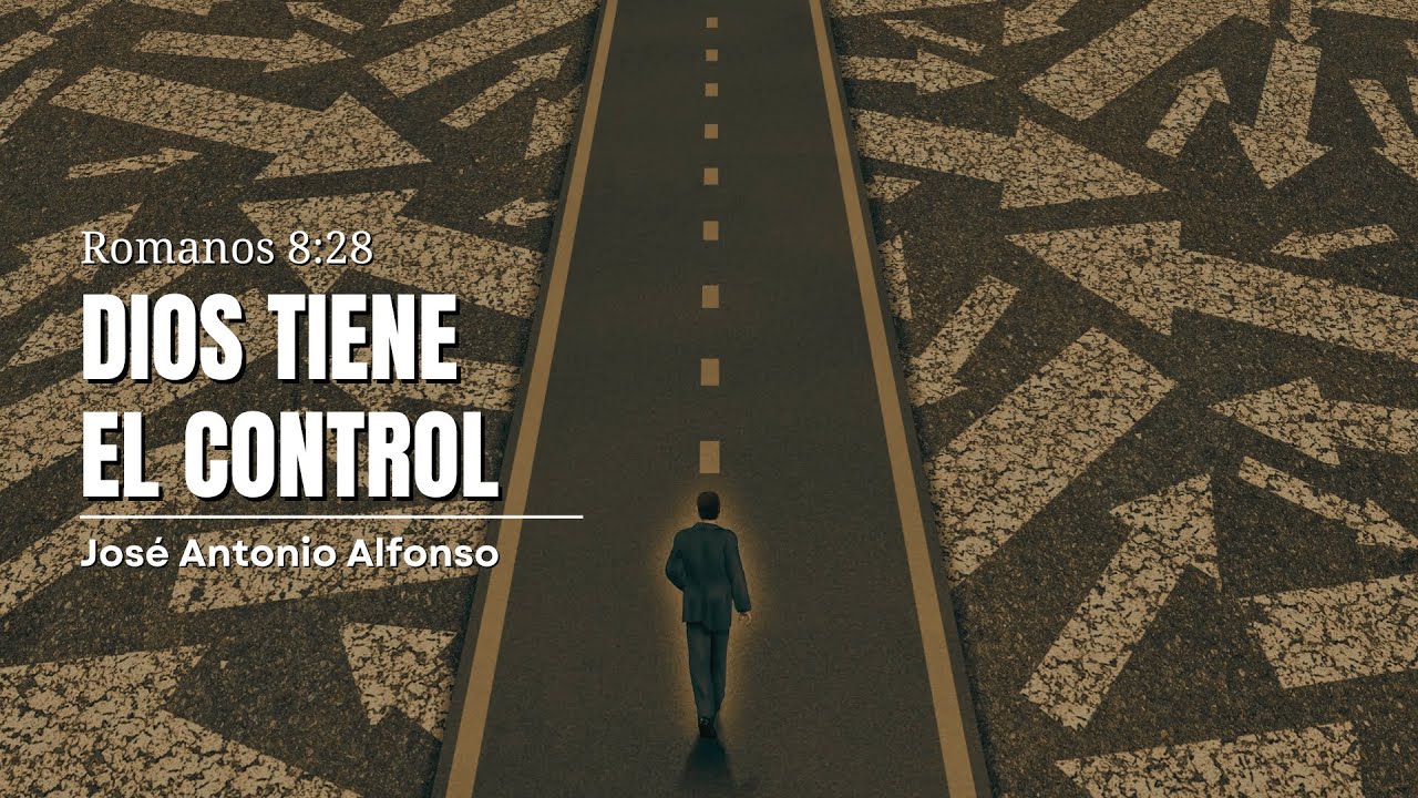 Dios tiene el control | Prédica cristiana basada en Romanos 8:28