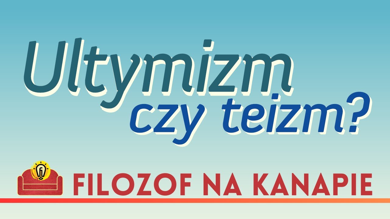 Filozof na kanapie #16. Ultymizm czy teizm?
