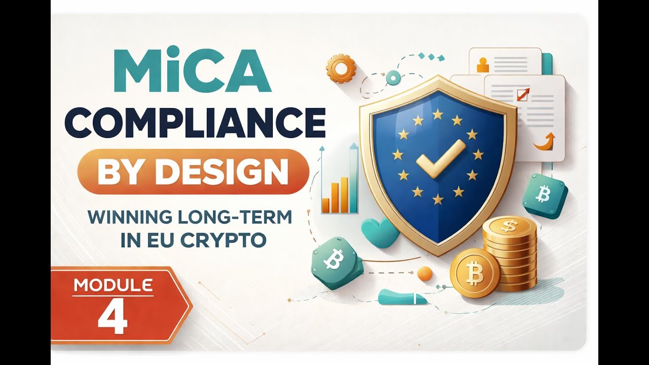 MiCA Compliance by Design: Winning Long-Term in EU Crypto | Module 4.1