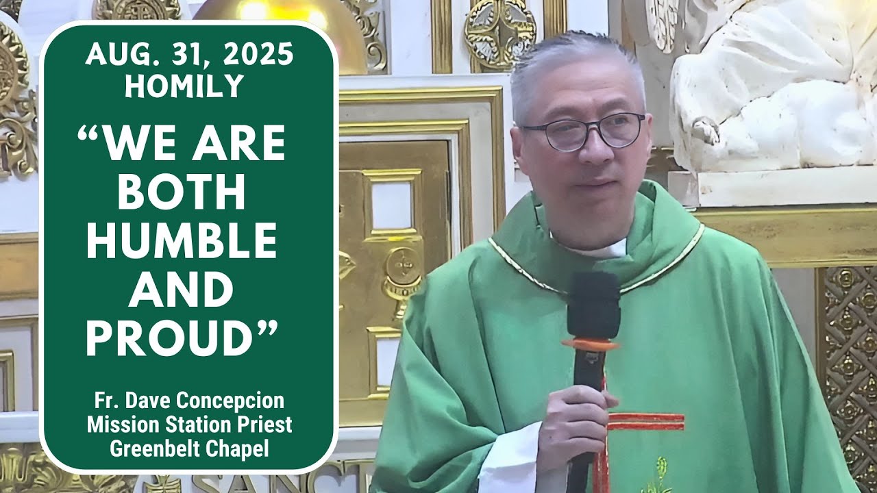 WE ARE BOTH HUMBLE AND PROUD - Homily by Fr. Dave Concepcion on Aug. 31, 2025