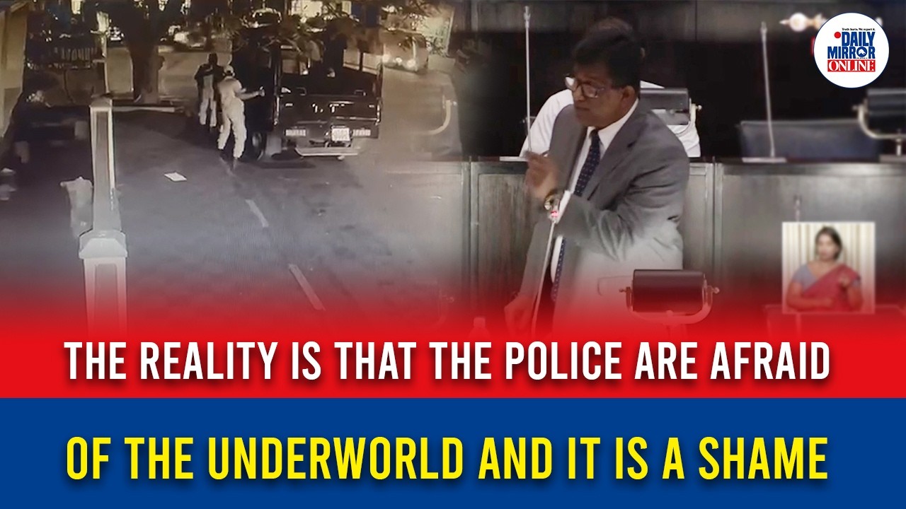 The reality is that the police are afraid of the underworld and it is a shame