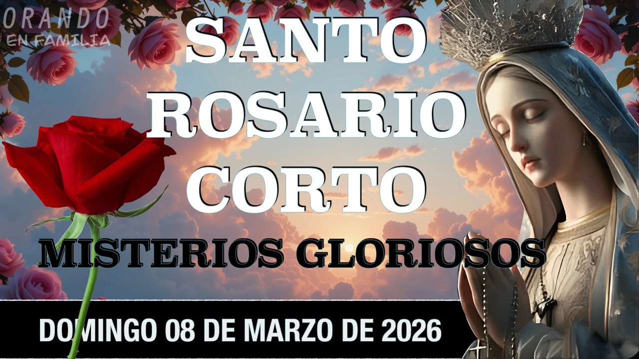 Santo Rosario corto de hoy a la Virgen María Misterios Gloriosos Domingo 08 de marzo