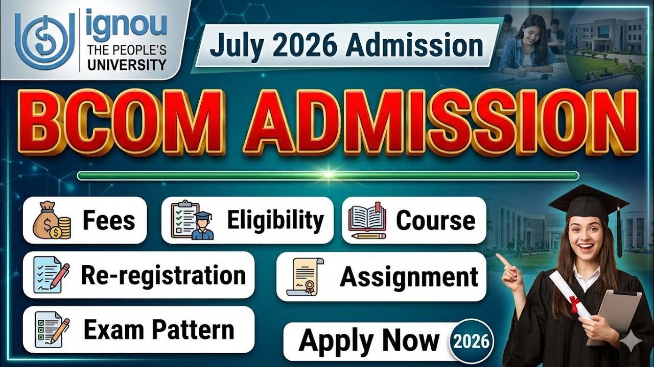 IGNOU Bcom Admission_ fees, eligibility, Exam, Assignment, Re-registration_IGNOU July 2026 Admission