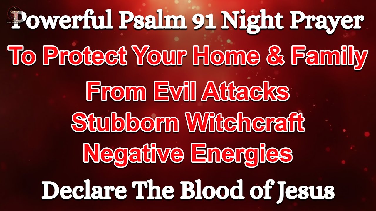 Powerful Psalm 91 Night Prayer to Protect Your Home & Family from Evil Attacks | The Blood of Jesus