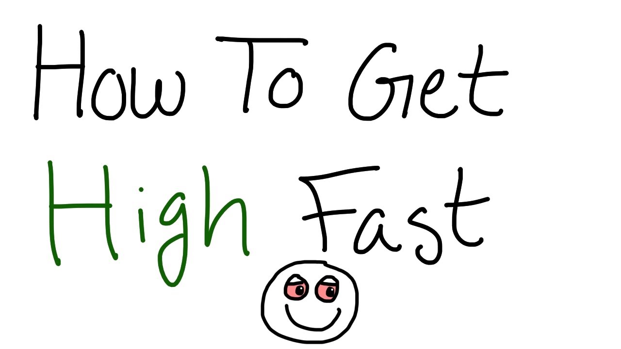 How to Get High Fast