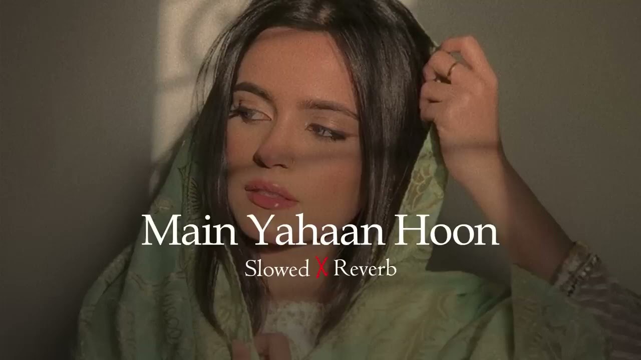 Main Yahaan Hoon | Slowed & Reverb | Lofi Song's Shir Sunny