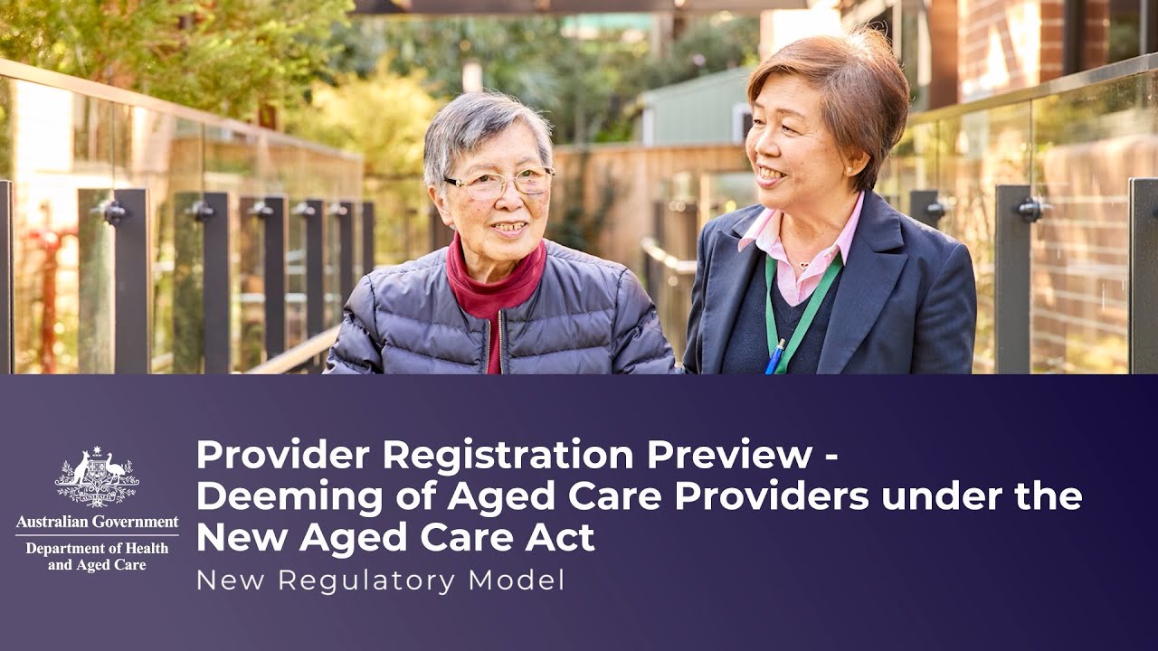 Provider registration preview &ndash; deeming of aged care providers under the new Aged Care Act.